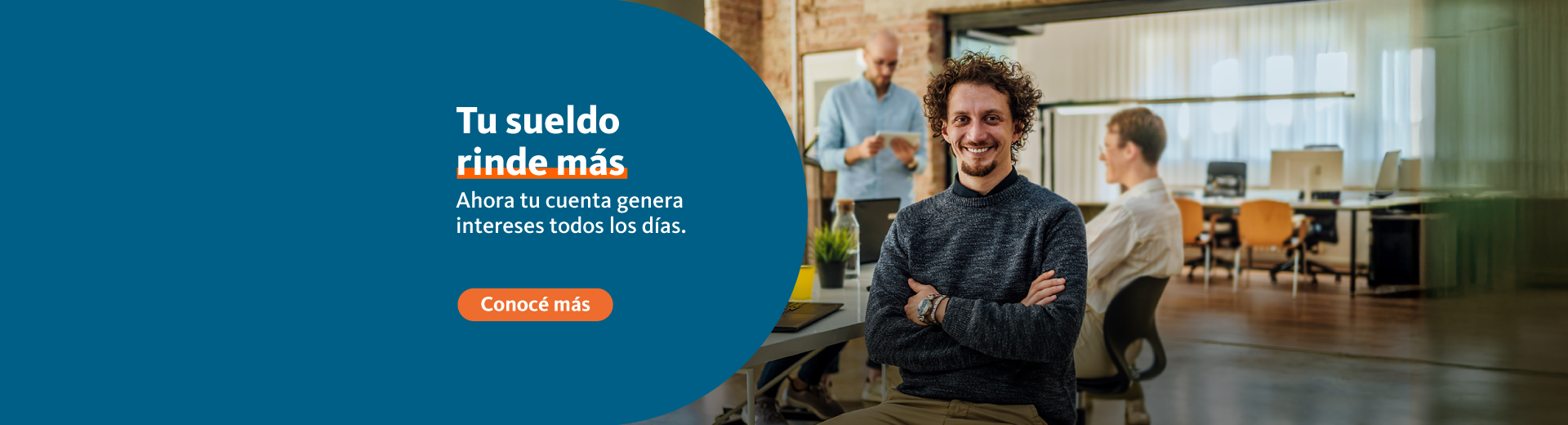 Tu sueldo rinde más. Tu cuenta genera intereses todos los días. cliqueá para conocer más.